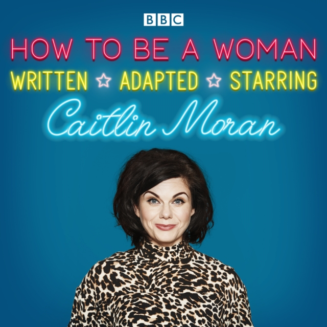 How To Be A Woman : A BBC Radio 4 dramatisation, eAudiobook MP3 eaudioBook