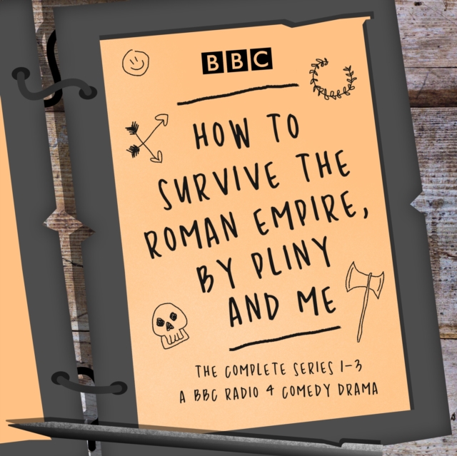 How to Survive the Roman Empire, by Pliny and Me: The Complete Series 1-3 : The BBC Radio 4 comedy drama, eAudiobook MP3 eaudioBook