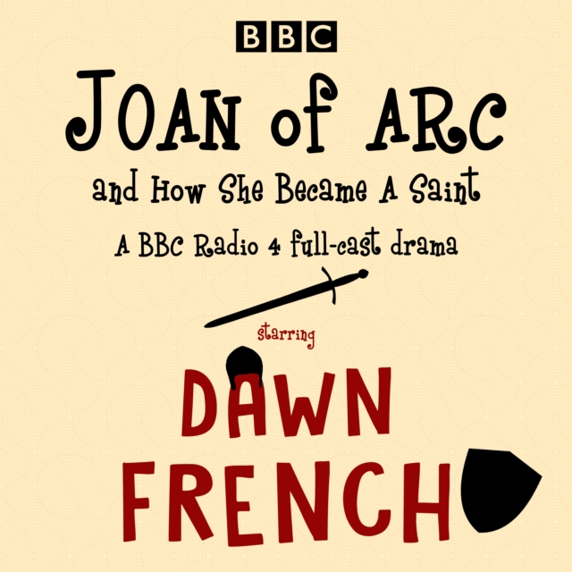 Joan of Arc, and How She Became a Saint : A BBC Radio 4 full-cast drama, eAudiobook MP3 eaudioBook