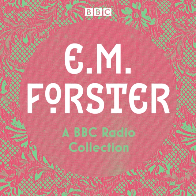 E. M. Forster: A BBC Radio Collection : Twelve dramatisations and readings including A Passage to India, A Room with a View and Howards End, eAudiobook MP3 eaudioBook