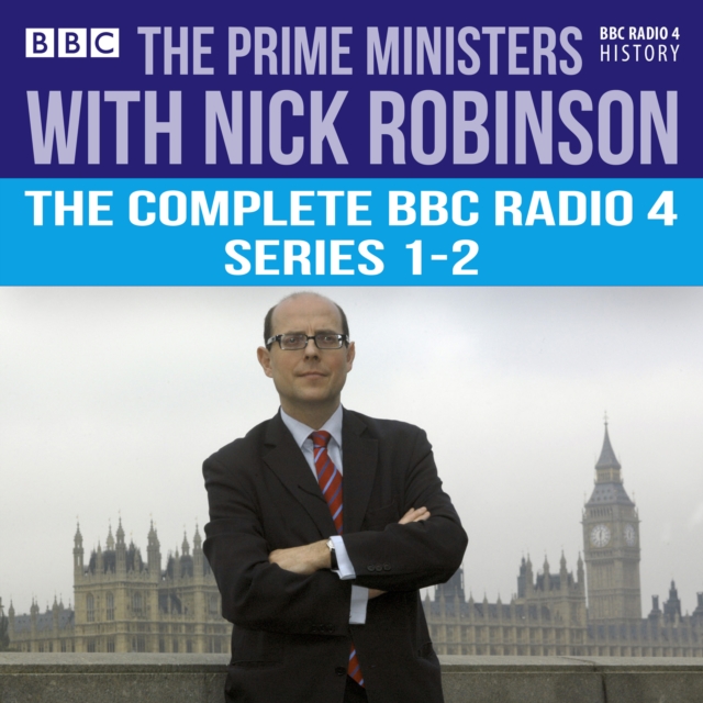 The Prime Ministers with Nick Robinson : The Complete BBC Radio 4 Series 1-2, eAudiobook MP3 eaudioBook
