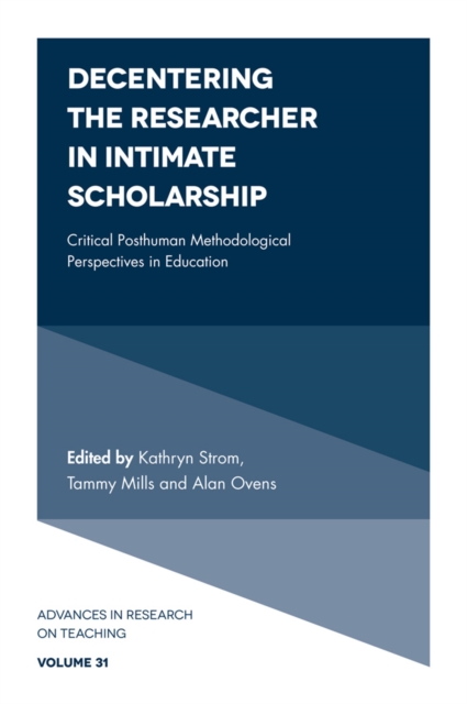 Decentering the Researcher in Intimate Scholarship : Critical Posthuman Methodological Perspectives in Education, Hardback Book