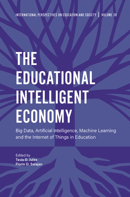 The Educational Intelligent Economy : Big Data, Artificial Intelligence, Machine Learning and the Internet of Things in Education, Hardback Book