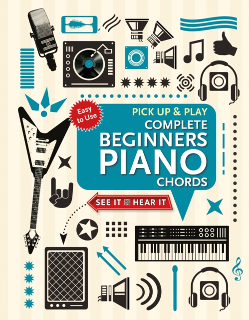 Complete Beginners Chords for Piano (Pick Up and Play) : Quick Start, Easy Diagrams, Spiral bound Book