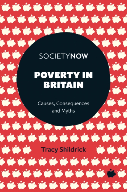 Poverty in Britain : Causes, Consequences and Myths, Paperback / softback Book