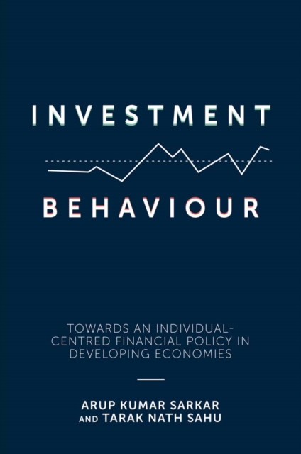 Investment Behaviour : Towards an Individual-Centred Financial Policy in Developing Economies, Hardback Book