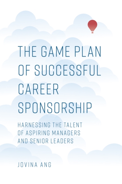 The Game Plan of Successful Career Sponsorship : Harnessing the Talent of Aspiring Managers and Senior Leaders, PDF eBook