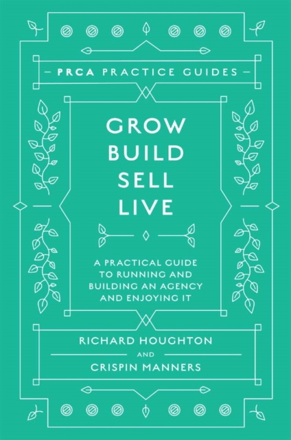 Grow, Build, Sell, Live : A Practical Guide to Running and Building an Agency and Enjoying It, Hardback Book