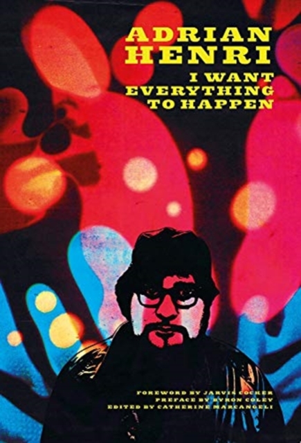Adrian Henri : I Want Everything To Happen!, Paperback / softback Book