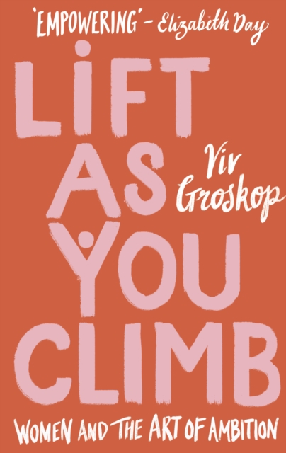 Lift as You Climb : Women and the Art of Ambition, Hardback Book