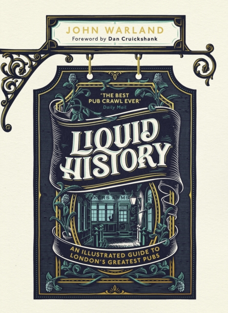 Liquid History : An Illustrated Guide to London’s Greatest Pubs : A Radio 4 Best Food and Drink Book of the Year, Hardback Book