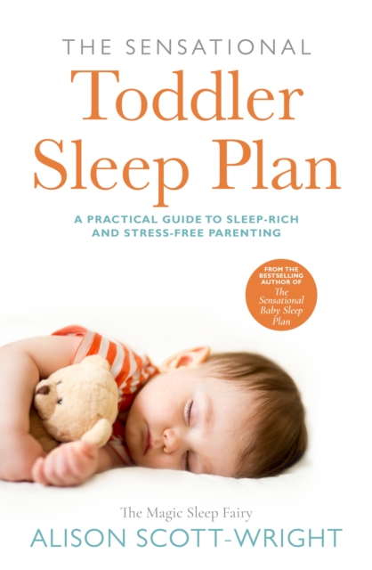 The Sensational Toddler Sleep Plan : the step-by-step guide to getting your child the sleep that they need, Paperback / softback Book