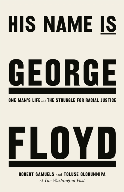 His Name Is George Floyd : One man's life and the struggle for racial justice, Hardback Book