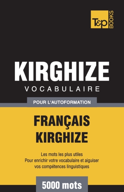 Vocabulaire Fran?ais-Kirghize pour l'autoformation - 5000 mots, Paperback / softback Book