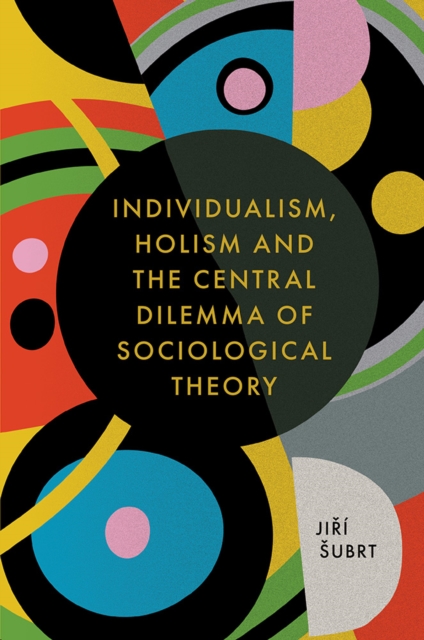 Individualism, Holism and the Central Dilemma of Sociological Theory, PDF eBook