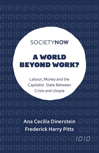 A World Beyond Work? : Labour, Money and the Capitalist State Between Crisis and Utopia, PDF eBook