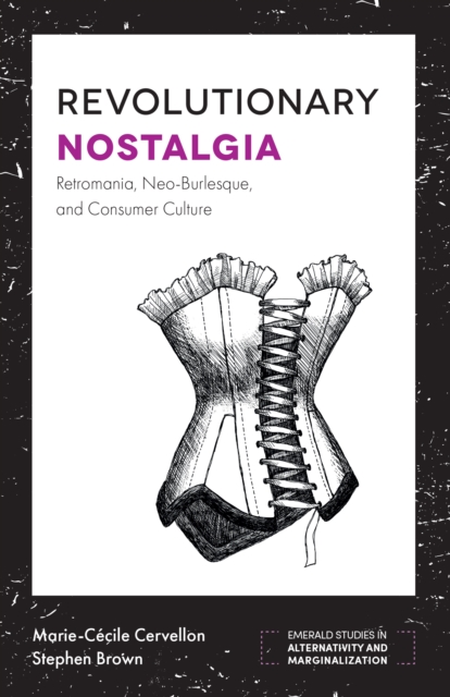 Revolutionary Nostalgia : Retromania, Neo-Burlesque, and Consumer Culture, PDF eBook