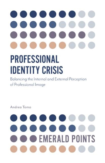 Professional Identity Crisis : Balancing the Internal and External Perception of Professional Image, Paperback / softback Book