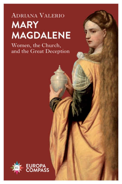 Mary Magdalene : Women, the Church, and the Great Deception, Paperback / softback Book
