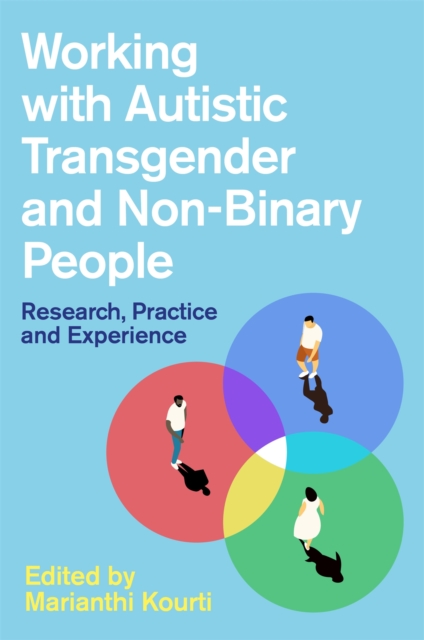 Working with Autistic Transgender and Non-Binary People : Research, Practice and Experience, Paperback / softback Book