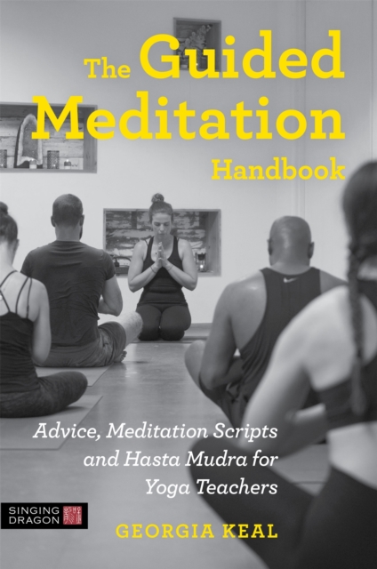 The Guided Meditation Handbook : Advice, Meditation Scripts and Hasta Mudra for Yoga Teachers, Paperback / softback Book
