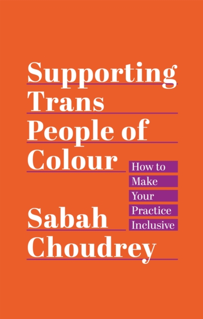 Supporting Trans People of Colour : How to Make Your Practice Inclusive, Paperback / softback Book