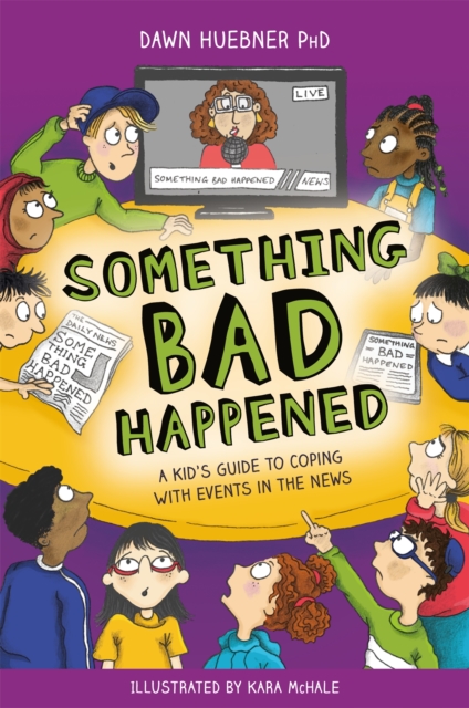 Something Bad Happened : A Kid's Guide to Coping with Events in the News, Paperback / softback Book