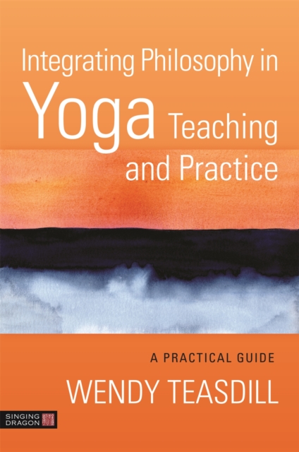 Integrating Philosophy in Yoga Teaching and Practice : A Practical Guide, Paperback / softback Book