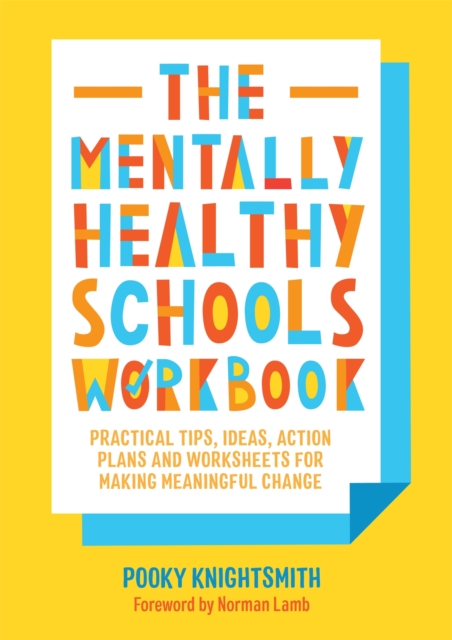 The Mentally Healthy Schools Workbook : Practical Tips, Ideas, Action Plans and Worksheets for Making Meaningful Change, Paperback / softback Book