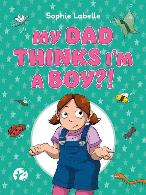 My Dad Thinks I'm a Boy?! : A TRANS Positive Children's Book, Hardback Book