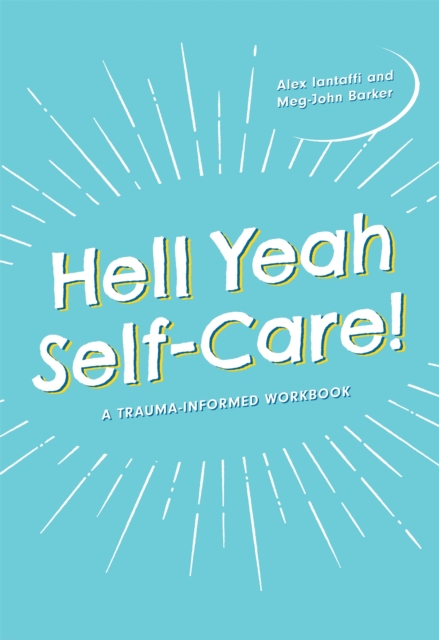 Hell Yeah Self-Care! : A Trauma-Informed Workbook, Paperback / softback Book