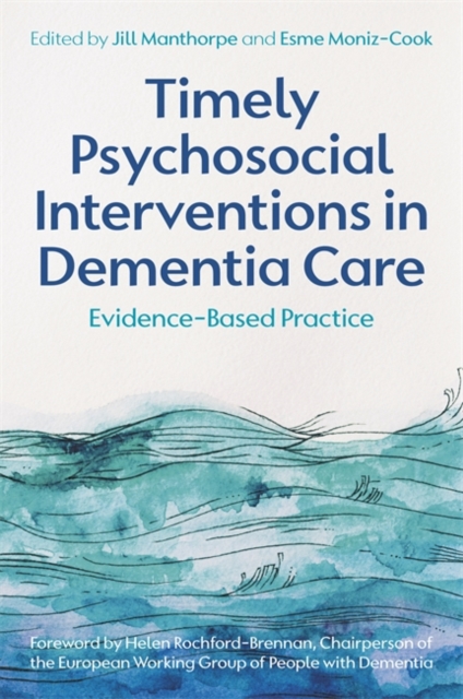 Timely Psychosocial Interventions in Dementia Care : Evidence-Based Practice, Paperback / softback Book