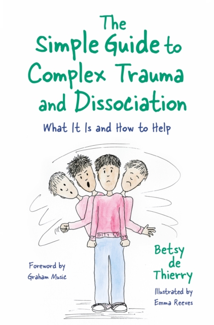 The Simple Guide to Complex Trauma and Dissociation : What it is and How to Help, Paperback / softback Book