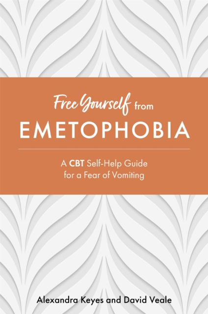 Free Yourself from Emetophobia : A CBT Self-Help Guide for a Fear of Vomiting,  Book