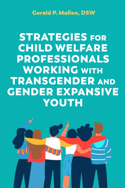 Strategies for Child Welfare Professionals Working with Transgender and Gender Expansive Youth, Paperback / softback Book