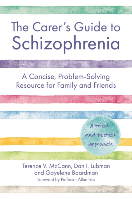 The Carer's Guide to Schizophrenia : A Concise, Problem-Solving Resource for Family and Friends, Paperback / softback Book