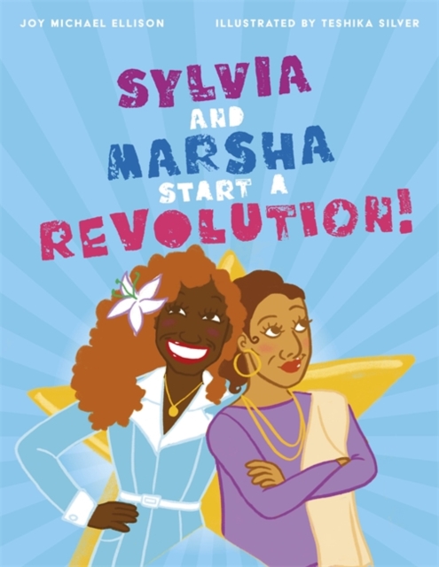 Sylvia and Marsha Start a Revolution! : The Story of the TRANS Women of Color Who Made Lgbtq+ History, Hardback Book