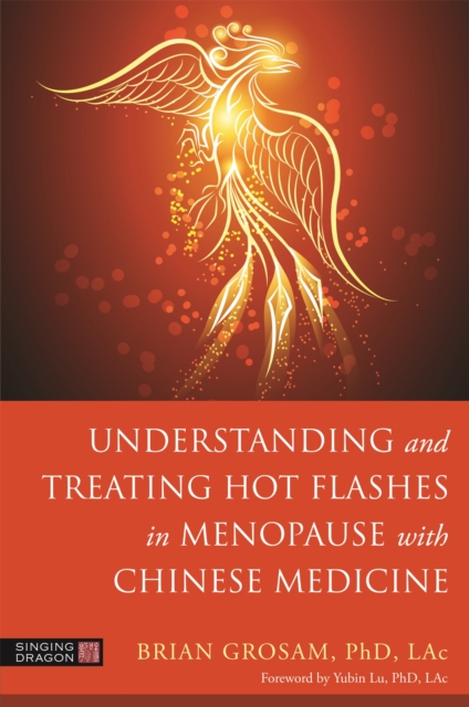Understanding and Treating Hot Flashes in Menopause with Chinese Medicine, Paperback / softback Book