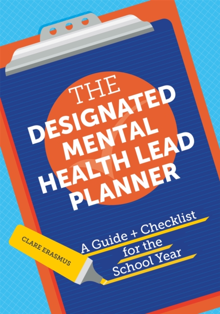 The Designated Mental Health Lead Planner : A Guide and Checklist for the School Year, Paperback / softback Book