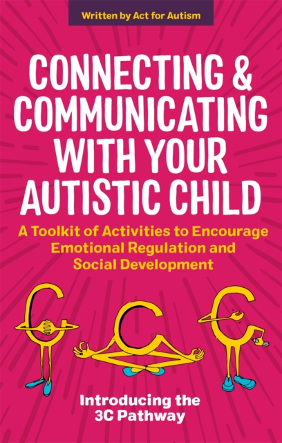Connecting and Communicating with Your Autistic Child : A Toolkit of Activities to Encourage Emotional Regulation and Social Development, Paperback / softback Book