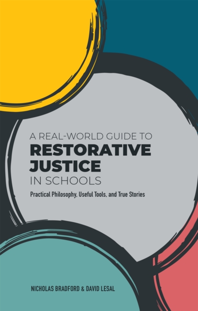 A Real-World Guide to Restorative Justice in Schools : Practical Philosophy, Useful Tools, and True Stories, Paperback / softback Book