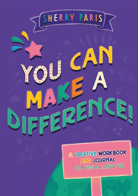 You Can Make a Difference! : A Creative Workbook and Journal for Young Activists, Paperback / softback Book