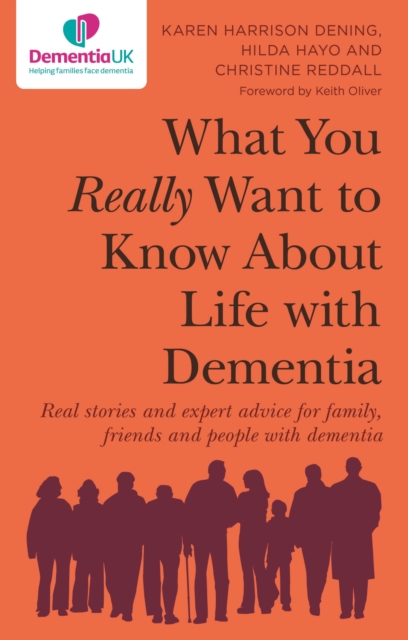 What You Really Want to Know About Life with Dementia : Real stories and expert advice for family, friends and people with dementia, Paperback / softback Book