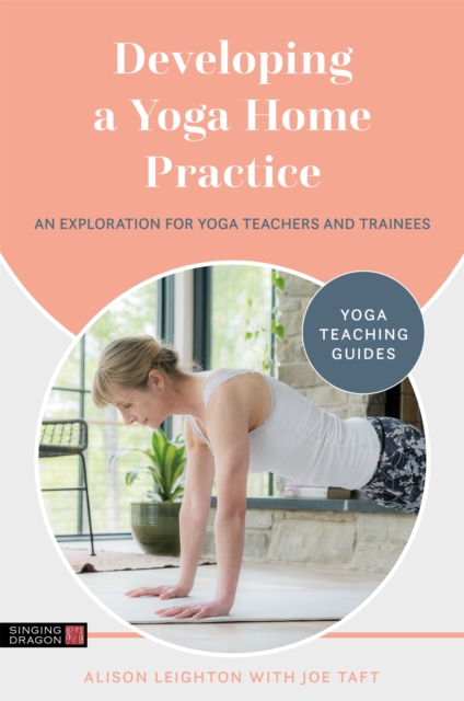 Developing a Yoga Home Practice : An Exploration for Yoga Teachers and Trainees, Paperback / softback Book