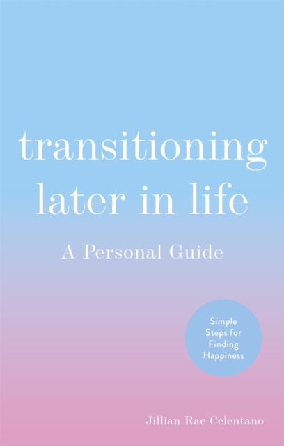 Transitioning Later in Life : A Personal Guide, Paperback / softback Book