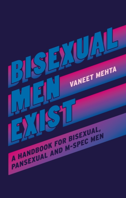 Bisexual Men Exist : A Handbook for Bisexual, Pansexual and M-Spec Men, Paperback / softback Book