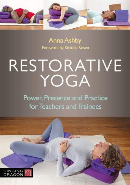 Restorative Yoga : Power, Presence and Practice for Teachers and Trainees, Paperback / softback Book
