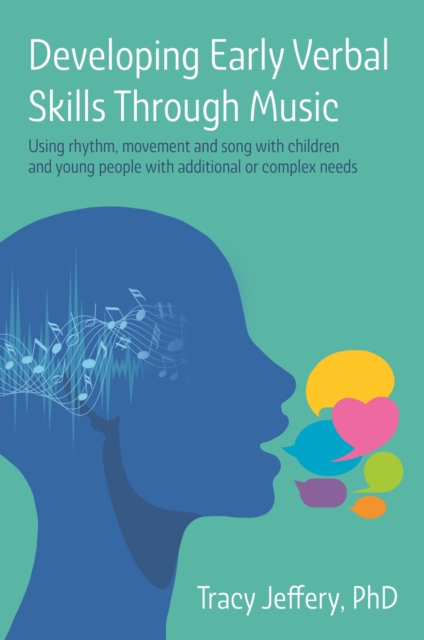 Developing Early Verbal Skills Through Music : Using rhythm, movement and song with children and young people with additional or complex needs, Paperback / softback Book