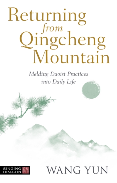 Returning from Qingcheng Mountain : Melding Daoist Practices into Daily Life, Paperback / softback Book