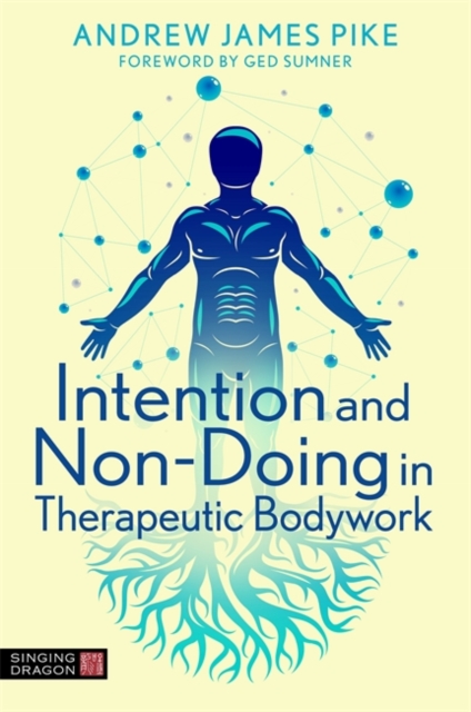 Intention and Non-Doing in Therapeutic Bodywork, Paperback / softback Book